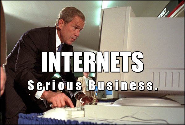 Name:  Internet_serious_business_bush.jpeg
Views: 260
Size:  45.3 KB